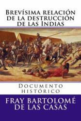 Brevisima relacion de la destruccion de las Indias: Documento historico - Fray Bartolome De Las Casas, Martin Hernandez B (ISBN: 9781517345839)