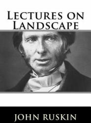 Lectures on Landscape - John Ruskin (ISBN: 9781717423153)