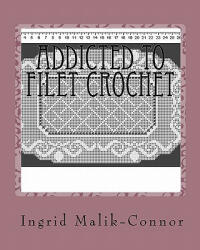 Addicted To Filet Crochet - Ingrid Malik-Connor (ISBN: 9781448668588)