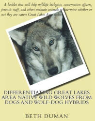 Differentiating Great Lakes Area Native Wild Wolves from Dogs and Wolf-Dog Hybrids - Beth Duman (ISBN: 9780615440477)