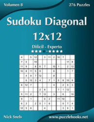 Sudoku Diagonal 12x12 - Dificil a Experto - Volumen 8 - 276 Puzzles - Nick Snels (ISBN: 9781512355628)