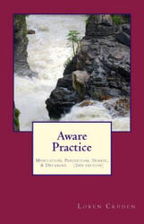 Aware Practice: Meditation, Perception, Trance, & Dreaming: Second Edition - Loren Cruden (ISBN: 9781534743168)