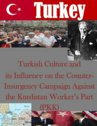 Turkish Culture and its Influence on the Counter-Insurgency Campaign Against the Kurdistan Worker's Part (PKK) - School of Advances Military Studies (ISBN: 9781499762464)