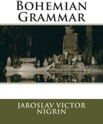 Bohemian Grammar - Jaroslav Victor Nigrin (ISBN: 9781533601841)