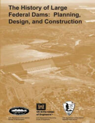 The History of Large Federal Dams: Planning, Design, and Construction - U S Department O Bureau of Reclamation, National Park Service, David P Billington (ISBN: 9781493649044)
