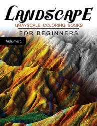 Landscapes GRAYSCALE Coloring Books for beginners Volume 1: Grayscale Photo Coloring Book for Grown Ups (Landscapes Fantasy Coloring) - Grayscale Fantasy (ISBN: 9781537253466)