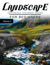 Landscapes GRAYSCALE Coloring Books for beginners Volume 3: Grayscale Photo Coloring Book for Grown Ups (Landscapes Fantasy Coloring) - Grayscale Fantasy (ISBN: 9781537254043)