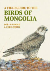 Field Guide to the Birds of Mongolia - Dorj Ganbold, Chris Smith (ISBN: 9781912081042)