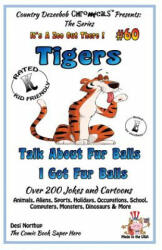 Tigers - Talk About Fur Balls - I Got Fur Balls - Over 200 Jokes and Cartoons - Animals, Aliens, Sports, Holidays, Occupations, School, Computers, Mon - Desi Northup (ISBN: 9781502406361)