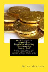 Hotel Management and Operations Free Online Advertising Video Marketing Strategy Book: Learn Hotel Marketing Video Advertising & Website Traffic Secre - Brian Mahoney (ISBN: 9781542496179)