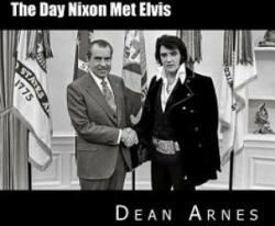 The Day Nixon Met Elvis - Dean Arnes (ISBN: 9781502843814)