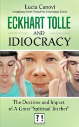 Eckhart Tolle and Idiocracy: The doctrine and impact of a "great spiritual master" - Lucia Canovi (ISBN: 9781544653198)