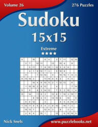 Sudoku 15x15 - Extreme - Volume 26 - 276 Puzzles - Nick Snels (ISBN: 9781502530738)