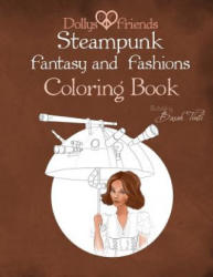Steampunk Fantasy and Fashions Dollys and Friends Coloring Book - Basak Tinli (ISBN: 9781523958948)