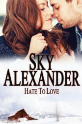 Hate to Love: (Historical Romance Series) - Sky Alexander (ISBN: 9780991583652)