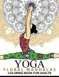 Yoga and Floral Mandala Adult Coloring Book: With Yoga Poses and Mandalas (Arts On Coloring Books) - Yoga Publishing (ISBN: 9781537409542)
