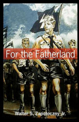 For the Fatherland - Walter S Zapotoczny Jr (ISBN: 9781439235928)