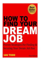 How To Find Your Dream Job - Ian Todd (ISBN: 9781507895528)