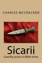 Sicarii: Guerilla action in Bible times - Rev Charles R McCracken (ISBN: 9781503041448)