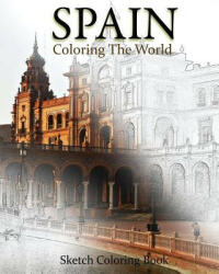 Spain Coloring The World: Sketch Coloring Book - Anthony Hutzler (ISBN: 9781535468244)
