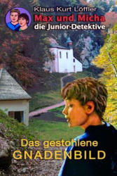 Das gestohlene Gnadenbild: Max und Micha, die Junior-Detektive vom Wolfgangsee - Klaus Kurt Loffler (ISBN: 9781537743998)