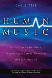 Human Music: From Arias to Metallica, Where Music Comes from and Why It Affects Us - David Teie (ISBN: 9781490431888)