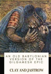 An Old Babylonian Version of the Gilgamesh Epic - Jastrow, Clay (ISBN: 9781717135841)
