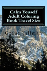Calm Youself Adult Coloring Book: Travel Size - Grant Tallman (ISBN: 9781537682747)