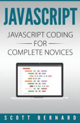 Javascript: Javascript Coding For Complete Novices - Scott Bernard (ISBN: 9781543007817)