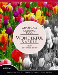 Wonderful Garden Volume 1: Flower Grayscale coloring books for adults Relaxation (Adult Coloring Books Series, grayscale fantasy coloring books) - Grayscale Fantasy Publishing (ISBN: 9781536859126)