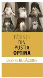 Parintii din Pustia Optina despre rugaciune (ISBN: 9789731367019)