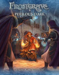 Frostgrave: Perilous Dark - Joseph A. McCullough, Dmitry Burmak, Kate Burmak (ISBN: 9781472834591)