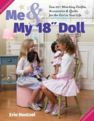 Me and My 18 Inch Doll: Sew 20+ Matching Outfits Accessories & Quilts for the Girl in Your Life (ISBN: 9781617458118)