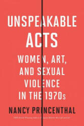Unspeakable Acts: Women Art and Sexual Violence in the 1970s (ISBN: 9780500023051)