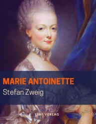 Marie Antoinette - Stefan Zweig (ISBN: 9783965421257)