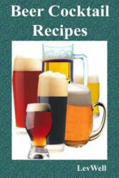 Beer Cocktail Recipes - Lev Well (ISBN: 9781518866531)