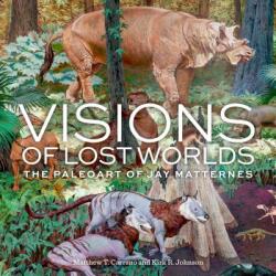 Visions of Lost Worlds - Matthew T. Carrano, Kirk R. Johnson, Jay Matternes (ISBN: 9781588346674)