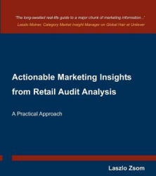 Actionable Marketing Insights from Retail Audit Analysis: A Practical Approach - Laszlo Zsom (ISBN: 9781469916446)