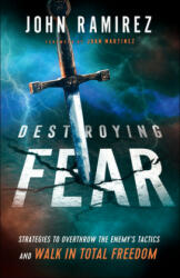 Destroying Fear: Strategies to Overthrow the Enemy's Tactics and Walk in Total Freedom (ISBN: 9780800799472)