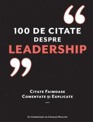 100 de citate despre leadership. Citate faimoase, comentate si explicate - Charles Phillips (ISBN: 9786066839617)
