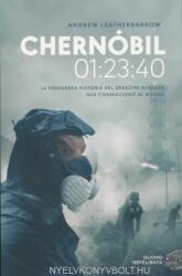 Andrew Leatherbarrow: Chernóbil 01: 23: 40: La verdadera historia del desastre nuclear que conmocionó al mundo (ISBN: 9788417761752)