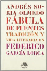 Fábula de fuentes : tradición y vida literaria en Federico García Lorca - Andrés Soria Olmedo (ISBN: 9788495078247)