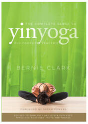 Complete Guide to Yin Yoga - Bernie Clark, Sarah Powers (ISBN: 9780968766583)