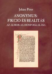 ANONYMUS: FIKCIÓ ÉS REALITÁS. Az Álmos-ág honfoglalása (ISBN: 9786155372964)