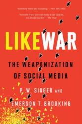 Likewar: The Weaponization of Social Media - P. W. Singer, Emerson T. Brooking (ISBN: 9780358108474)