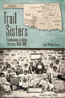 Trail Sisters: Freedwomen in Indian Territory 1850-1890 (ISBN: 9780896728103)