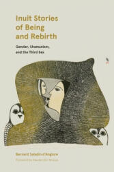 Inuit Stories of Being and Rebirth - Bernard Saladin d'Anglure (ISBN: 9780887558306)