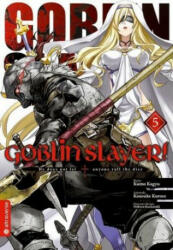Goblin Slayer! 05 - Kumo Kagyu, Kousuke Kurose, Noboru Kannatuki (ISBN: 9783963582769)