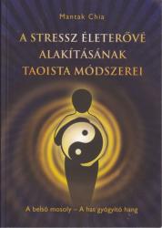Mantak Chia: A stressz életerővé alakításának (1999)