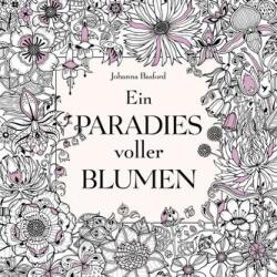 Ein Paradies voller Blumen: Ausmalbuch für Erwachsene (ISBN: 9783747400449)